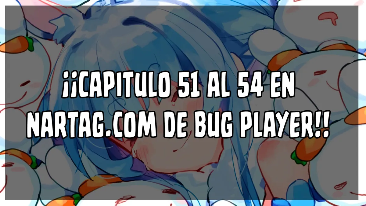Bug player Capítulo 49 en Línea - página 1