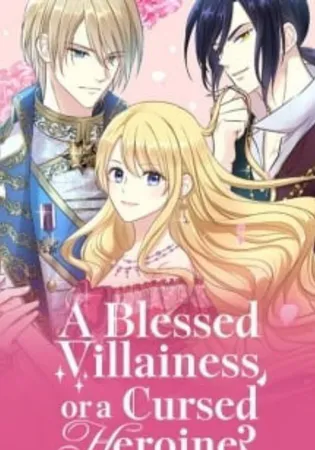 A Blessed Villainess, or a Cursed Heroine?