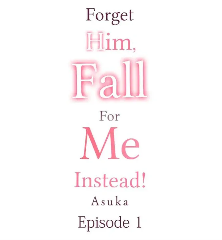 Forget Him, Fall For Me Instead! Chapter 1 Online - página 1