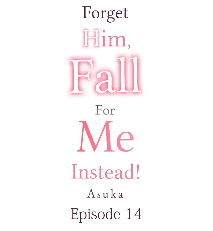 Forget Him, Fall For Me Instead! Chapter 14 Online - página 1