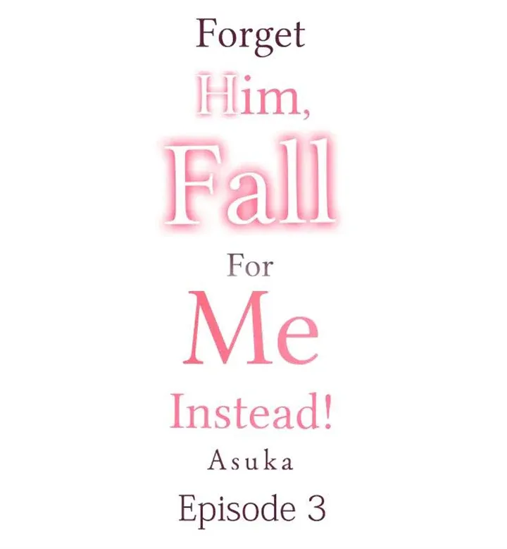 Forget Him, Fall For Me Instead! Chapter 3 Online - página 1