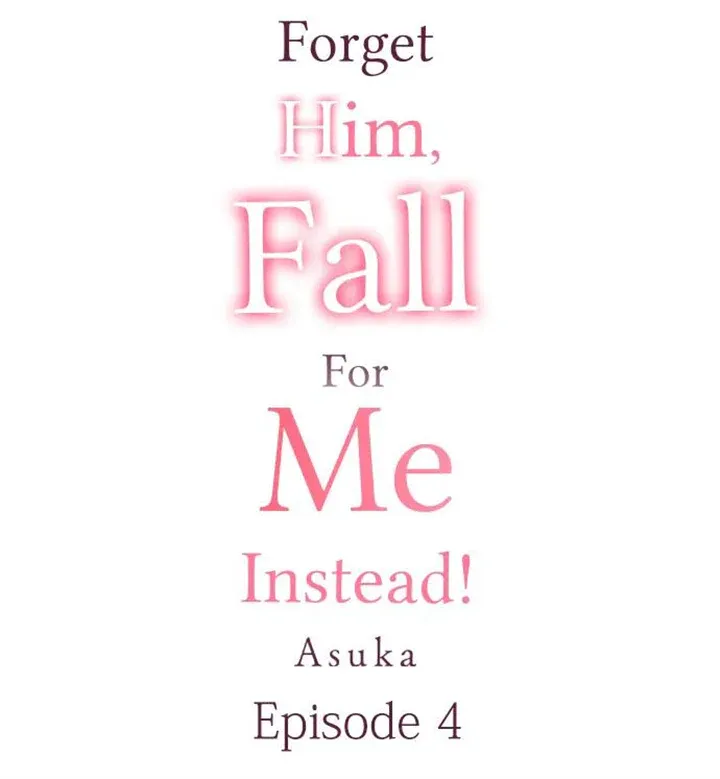 Forget Him, Fall For Me Instead! Chapter 4 Online - página 1